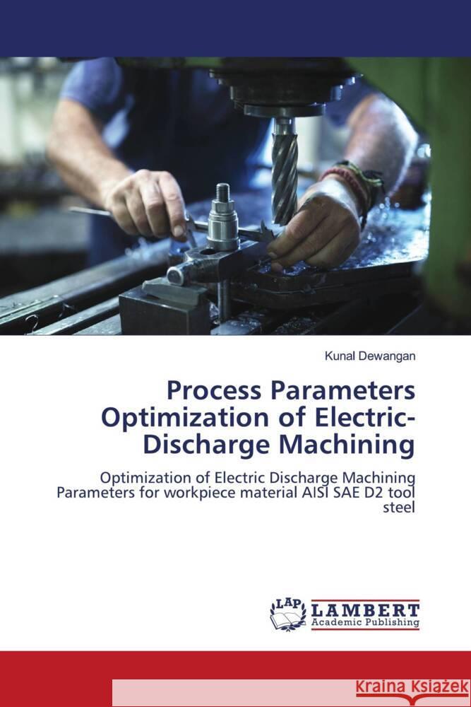 Process Parameters Optimization of Electric-Discharge Machining Dewangan, Kunal 9786205497999