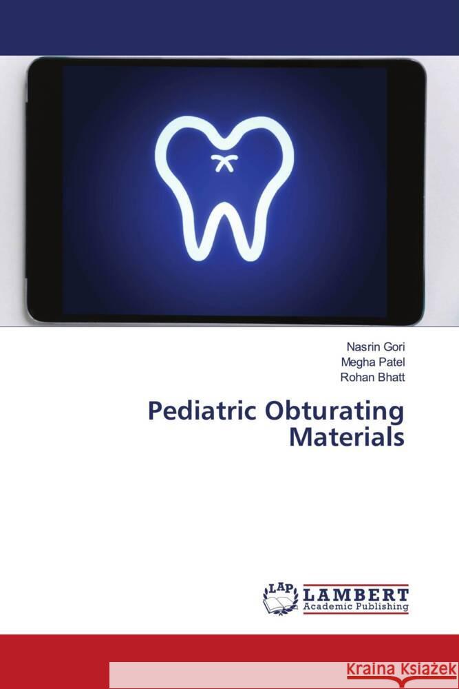 Pediatric Obturating Materials Gori, Nasrin, Patel, Megha, Bhatt, Rohan 9786205498002