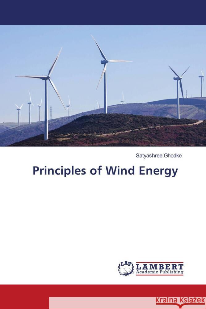 Principles of Wind Energy Ghodke, Satyashree 9786205498026 LAP Lambert Academic Publishing