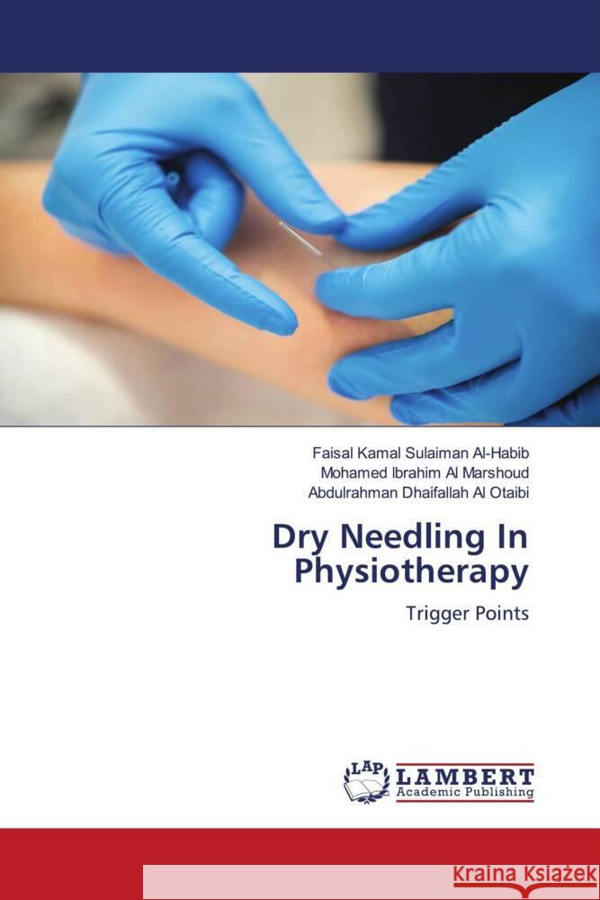 Dry Needling In Physiotherapy Al-Habib, Faisal Kamal Sulaiman, Al Marshoud, Mohamed Ibrahim, Al Otaibi, Abdulrahman Dhaifallah 9786205498095