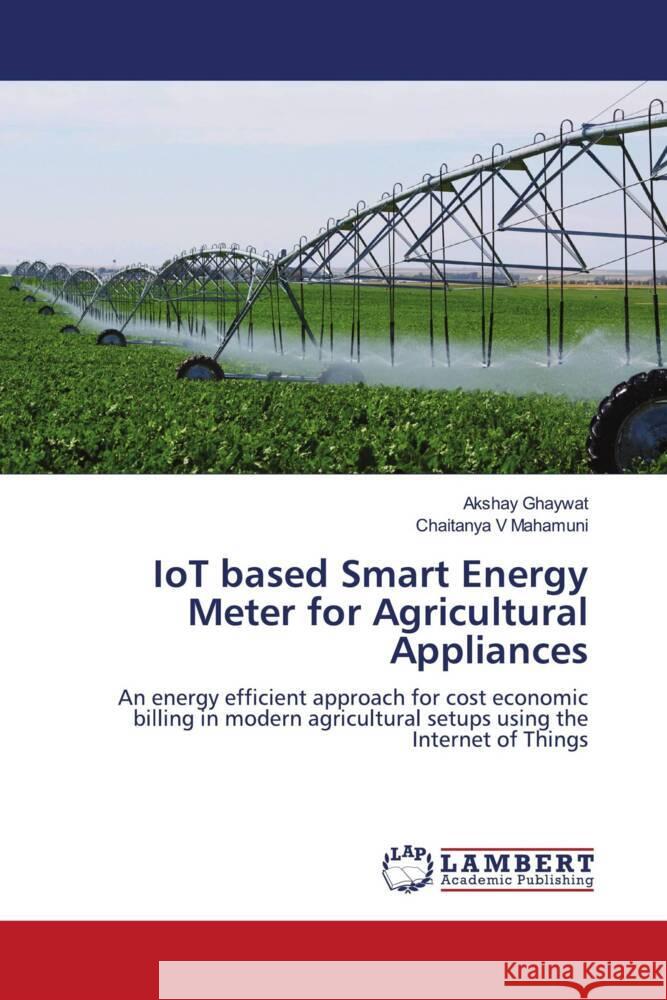 IoT based Smart Energy Meter for Agricultural Appliances Ghaywat, Akshay, V Mahamuni, Chaitanya 9786205498224