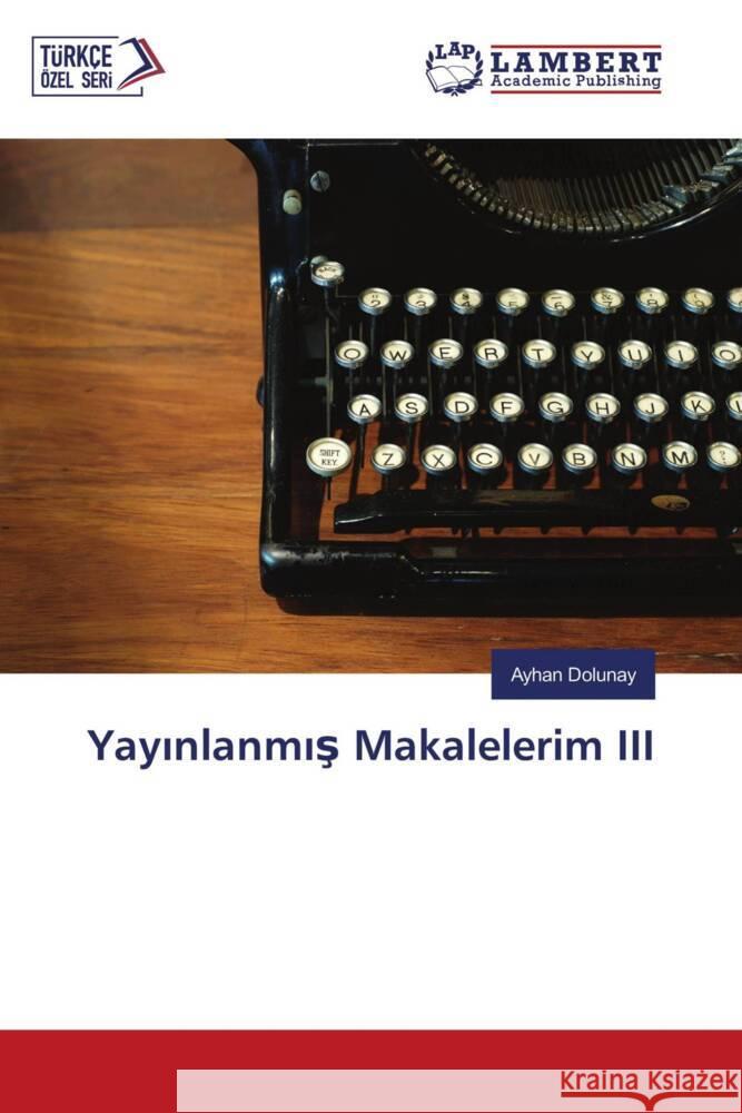 Yayinlanmis Makalelerim III Dolunay, Ayhan 9786205498231