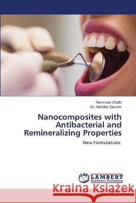 Nanocomposites with Antibacterial and Remineralizing Properties Mamnoon Ghafir, Dr Nandita Gautam 9786205498354