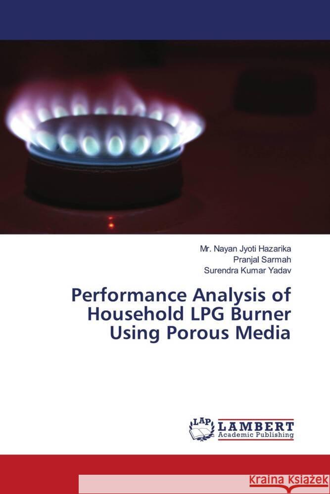 Performance Analysis of Household LPG Burner Using Porous Media Nayan Jyoti Hazarika Pranjal Sarmah Surendra Kumar Yadav 9786205498408 LAP Lambert Academic Publishing