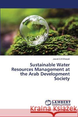 Sustainable Water Resources Management at the Arab Development Society Jawad A H Shoqeir 9786205498477 LAP Lambert Academic Publishing