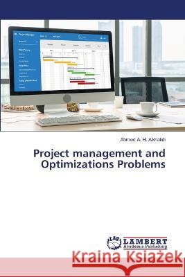 Project management and Optimizations Problems Ahmed A H Alkhalidi 9786205498583