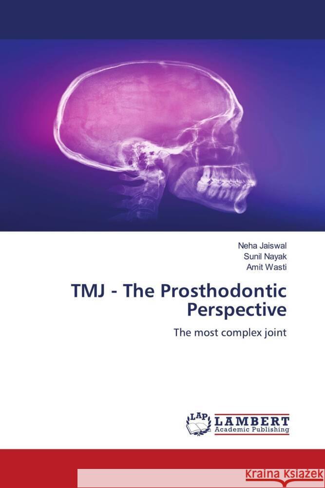 TMJ - The Prosthodontic Perspective Jaiswal, Neha, Nayak, Sunil, Wasti, Amit 9786205498613