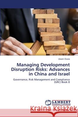 Managing Development Disruption Risks: Advances in China and Israel Uwem Essia 9786205498675 LAP Lambert Academic Publishing