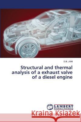 Structural and thermal analysis of a exhaust valve of a diesel engine D B Jani 9786205498729 LAP Lambert Academic Publishing