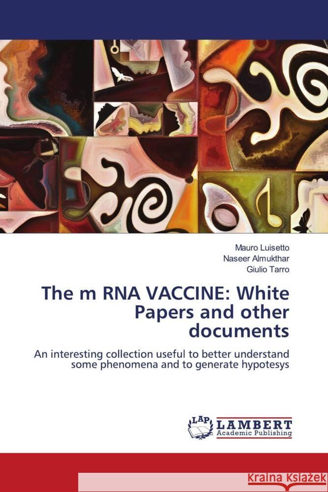 The m RNA VACCINE: White Papers and other documents Luisetto, Mauro, Almukthar, Naseer, Tarro, Giulio 9786205498750 LAP Lambert Academic Publishing