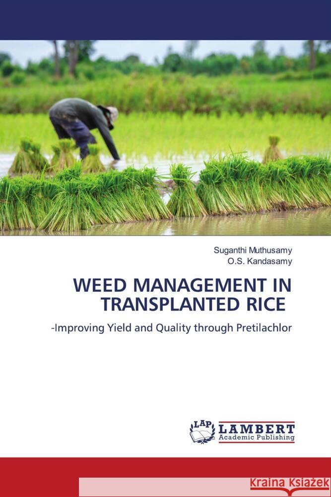 WEED MANAGEMENT IN TRANSPLANTED RICE Muthusamy, Suganthi, Kandasamy, O.S. 9786205498842 LAP Lambert Academic Publishing