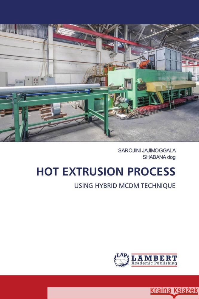 HOT EXTRUSION PROCESS Jajimoggala, Sarojini, dog, SHABANA 9786205498859