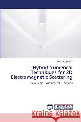 Hybrid Numerical Techniques for 2D Electromagnetic Scattering Deniz Kutluay 9786205498934