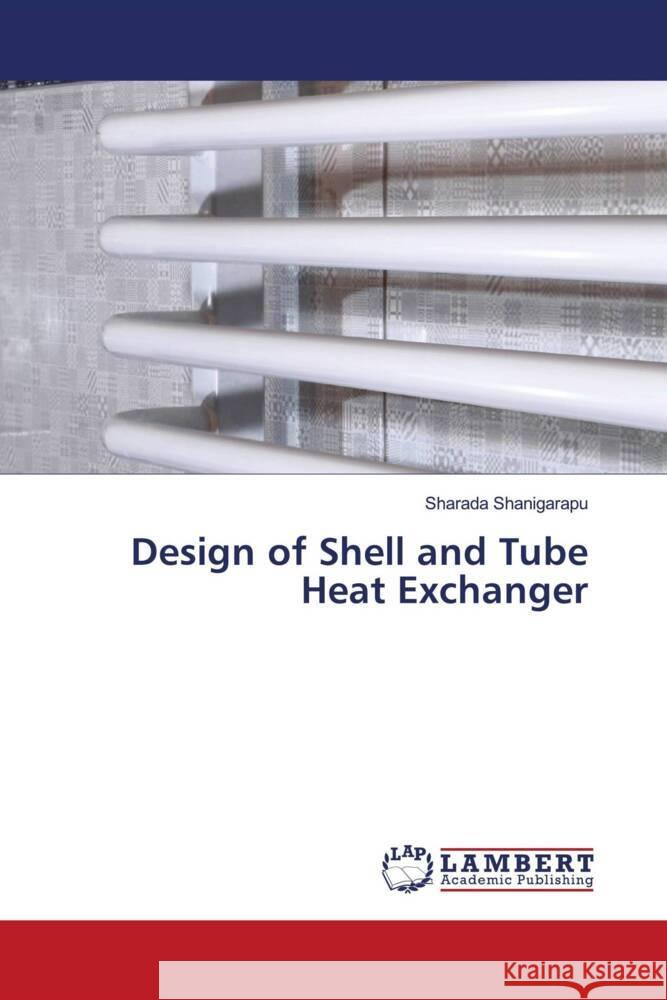 Design of Shell and Tube Heat Exchanger Shanigarapu, Sharada 9786205499047