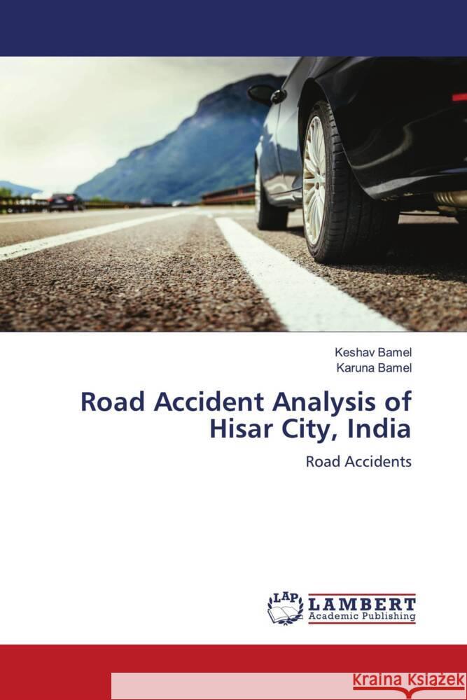 Road Accident Analysis of Hisar City, India Bamel, Keshav, Bamel, Karuna 9786205499054