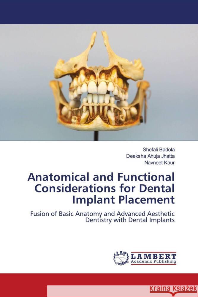 Anatomical and Functional Considerations for Dental Implant Placement Badola, Shefali, Ahuja Jhatta, Deeksha, Kaur, Navneet 9786205499207 LAP Lambert Academic Publishing