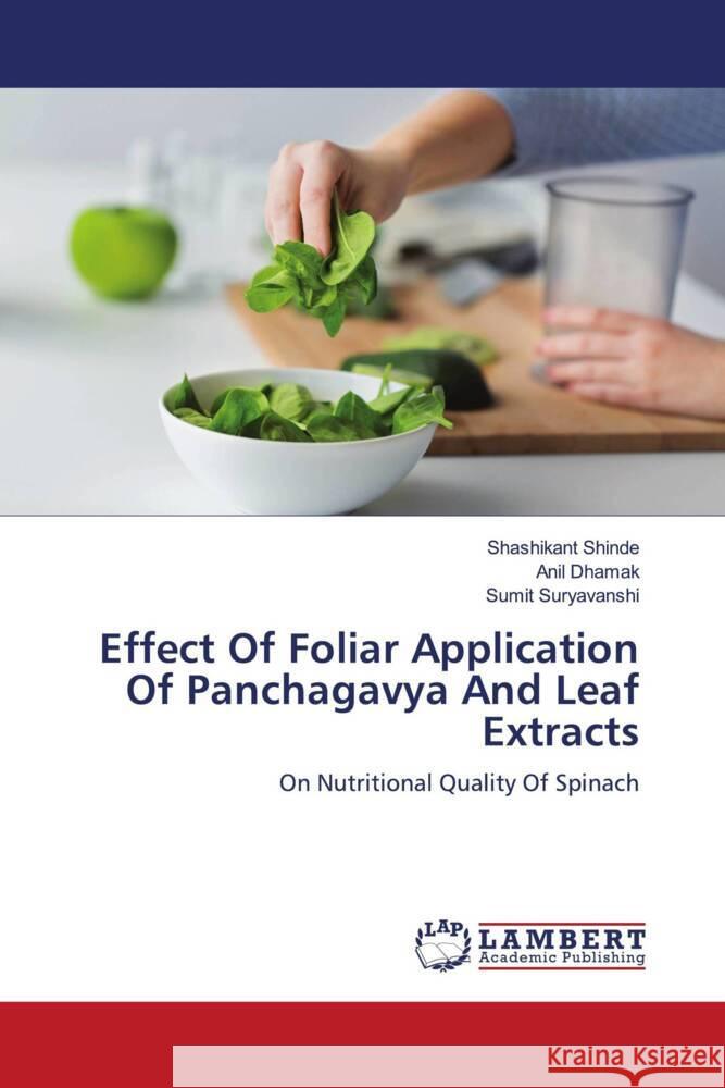 Effect Of Foliar Application Of Panchagavya And Leaf Extracts Shinde, Shashikant, Dhamak, Anil, Suryavanshi, Sumit 9786205499290 LAP Lambert Academic Publishing