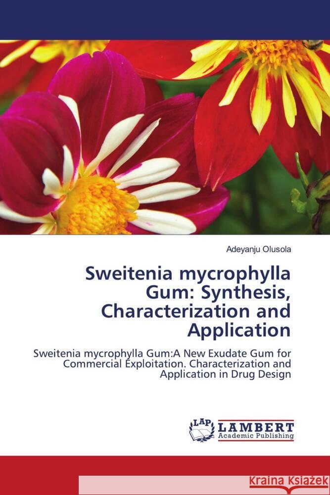 Sweitenia mycrophylla Gum: Synthesis, Characterization and Application Olusola, Adeyanju 9786205499481