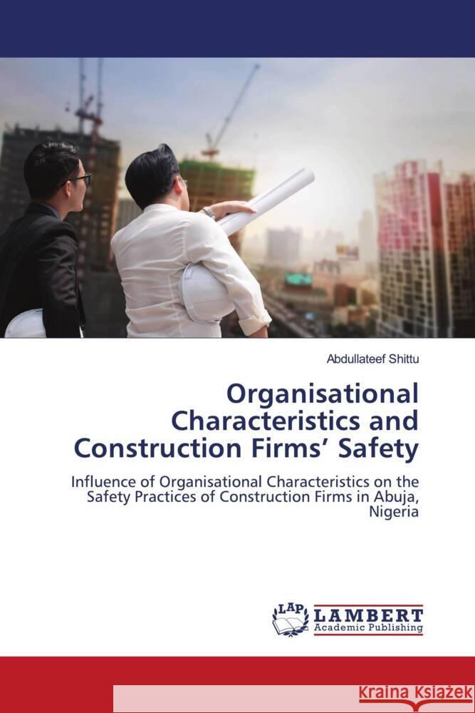 Organisational Characteristics and Construction Firms' Safety Shittu, Abdullateef 9786205499528