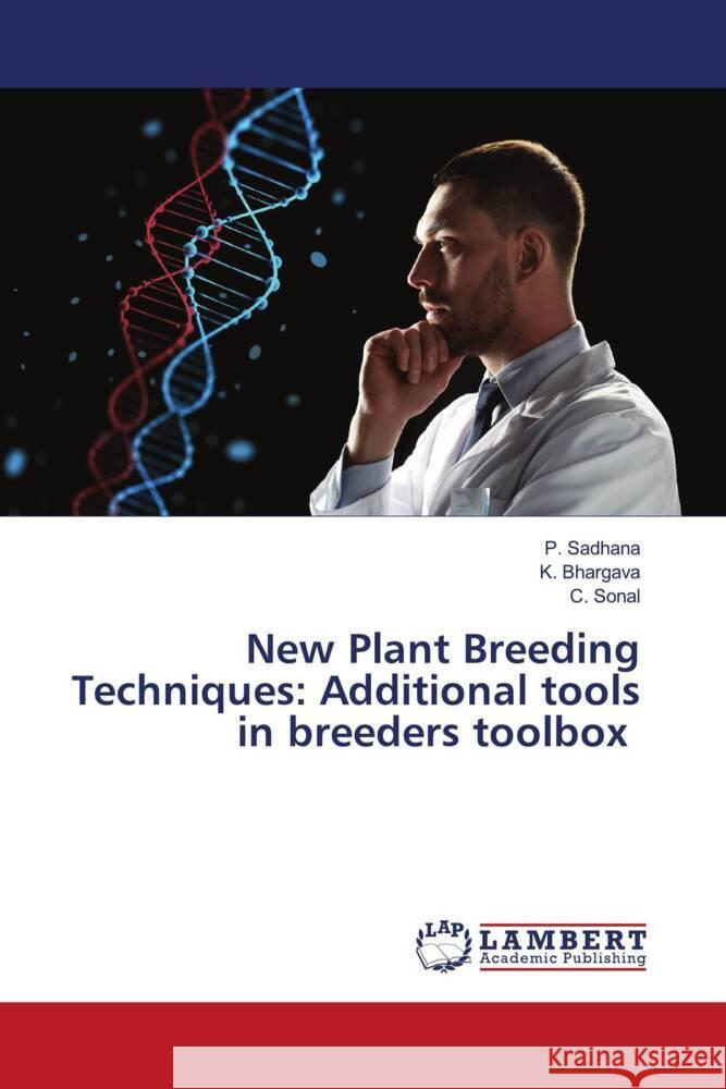 New Plant Breeding Techniques: Additional tools in breeders toolbox Sadhana, P., Bhargava, K., Sonal, C. 9786205499979 LAP Lambert Academic Publishing