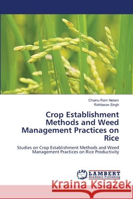 Crop Establishment Methods and Weed Management Practices on Rice Chainu Ram Netam, Rohitasav Singh 9786205500057 LAP Lambert Academic Publishing