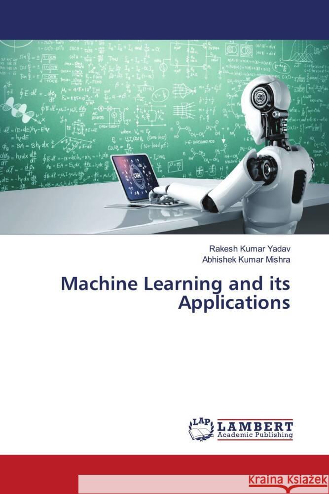 Machine Learning and its Applications Yadav, Rakesh Kumar, Mishra, Abhishek Kumar 9786205500422