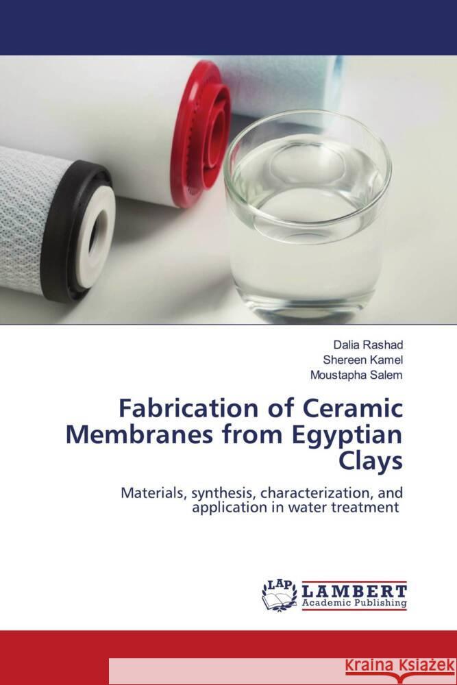 Fabrication of Ceramic Membranes from Egyptian Clays Rashad, Dalia, Kamel, Shereen, Salem, Moustapha 9786205500446