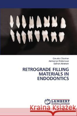 Retrograde Filling Materials in Endodontics Gurudeo Chavhan, Aishwarya Wattamwar, Sathish Abraham 9786205500453