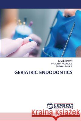 Geriatric Endodontics Sayali Kamat, Pradnya Nagmode, Snehal Shinde 9786205500477