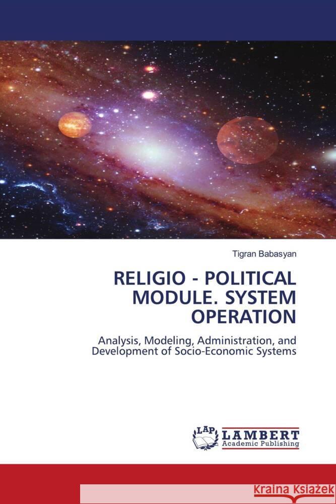 RELIGIO - POLITICAL MODULE. SYSTEM OPERATION Babasyan, Tigran 9786205500590 LAP Lambert Academic Publishing