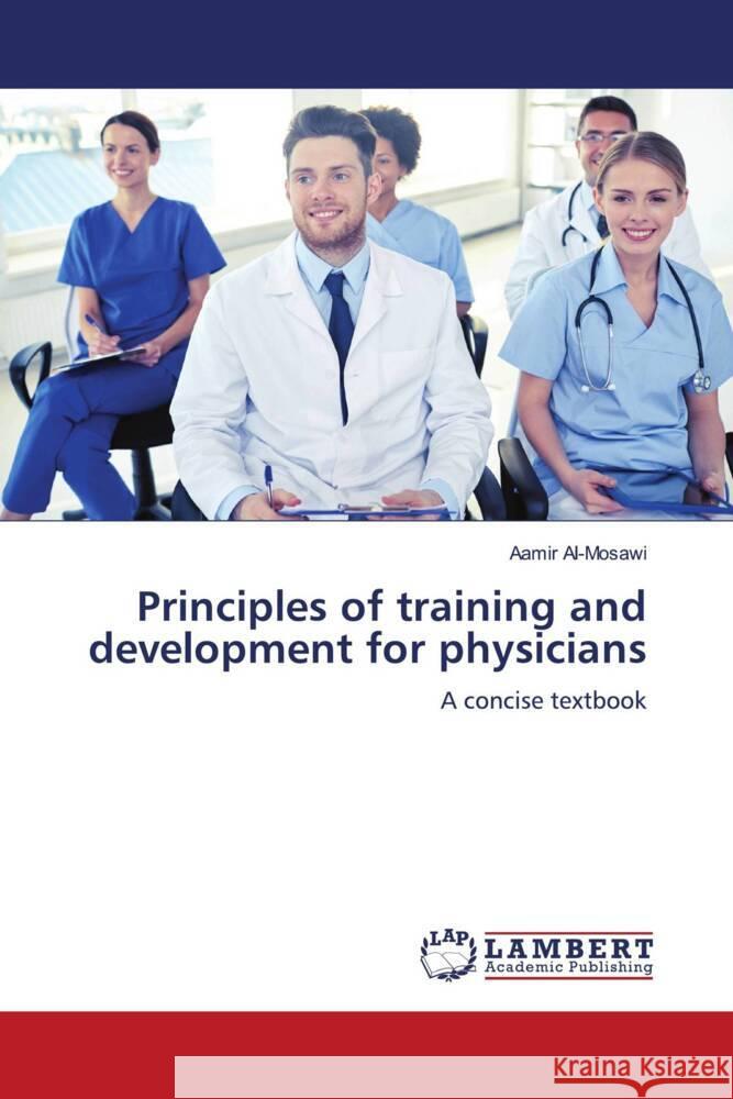 Principles of training and development for physicians Al-Mosawi, Aamir 9786205500798 LAP Lambert Academic Publishing