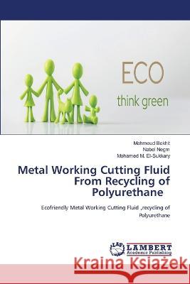 Metal Working Cutting Fluid From Recycling of Polyurethane Mahmoud Bekhit, Nabel Negm, Mohamed M El-Sukkary 9786205500828 LAP Lambert Academic Publishing