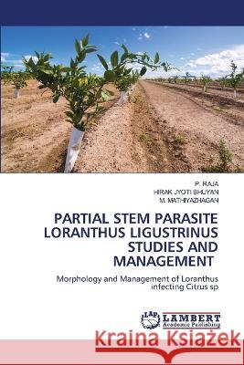 Partial Stem Parasite Loranthus Ligustrinus Studies and Management P Raja, Hirak Jyoti Bhuyan, M Mathiyazhagan 9786205500880 LAP Lambert Academic Publishing