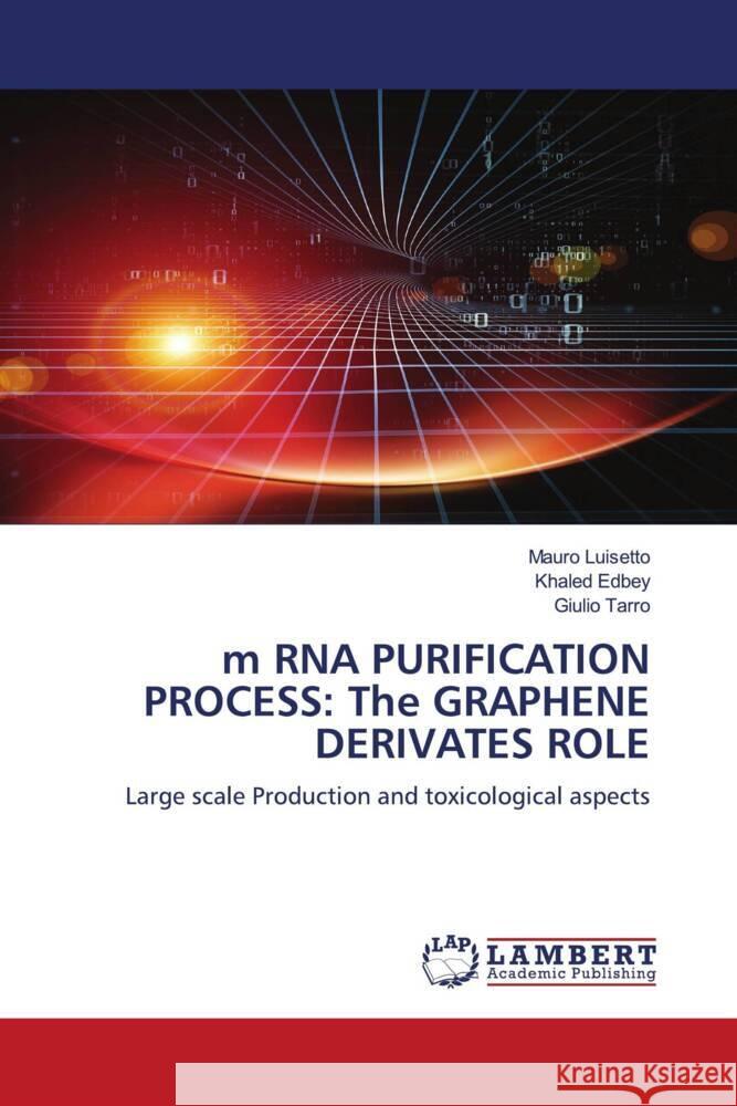 m RNA PURIFICATION PROCESS: The GRAPHENE DERIVATES ROLE Luisetto, Mauro, Edbey, Khaled, Tarro, Giulio 9786205500941 LAP Lambert Academic Publishing