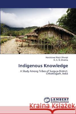 Indigenous Knowledge Harshdeep Singh Dhanjal, K K N Sharma 9786205501009 LAP Lambert Academic Publishing