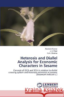 Heterosis and Diallel Analysis for Economic Characters in Sesame Ravinder Kumar, J A Patel, N K Sharma 9786205501016 LAP Lambert Academic Publishing
