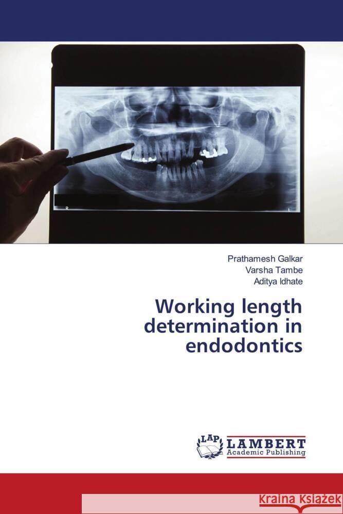 Working length determination in endodontics Prathamesh Galkar Varsha Tambe Aditya Idhate 9786205501115