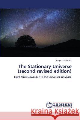 The Stationary Universe (second revised edition) Krzysztof Sudlitz 9786205501160 LAP Lambert Academic Publishing
