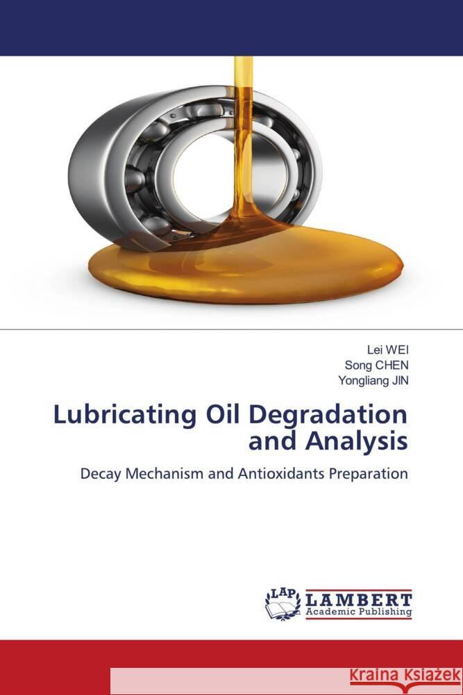 Lubricating Oil Degradation and Analysis Wei, Lei, CHEN, Song, JIN, Yongliang 9786205501177