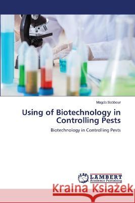 Using of Biotechnology in Controlling Pests Magda Sabbour 9786205501221 LAP Lambert Academic Publishing