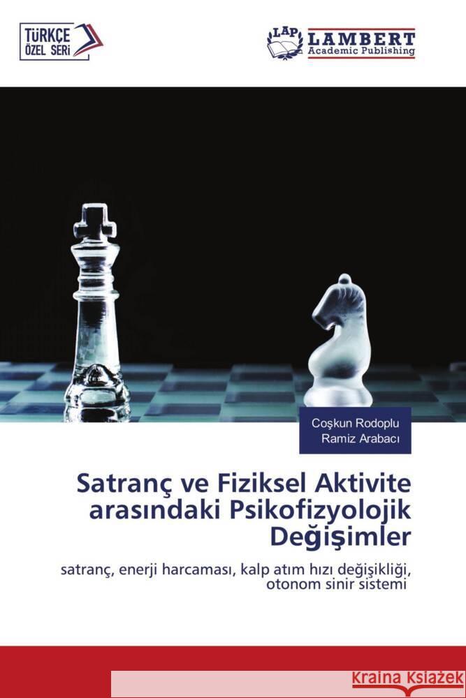 Satranç ve Fiziksel Aktivite arasindaki Psikofizyolojik Degisimler Rodoplu, Coskun, ARABACI, Ramiz 9786205501467