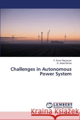 Challenges in Autonomous Power System P Rajvel Nagarajan, S Jabez Kiruba 9786205501542 LAP Lambert Academic Publishing