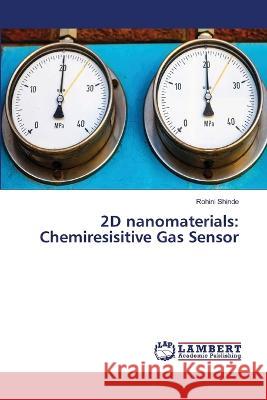 2D nanomaterials: Chemiresisitive Gas Sensor Rohini Shinde 9786205501634