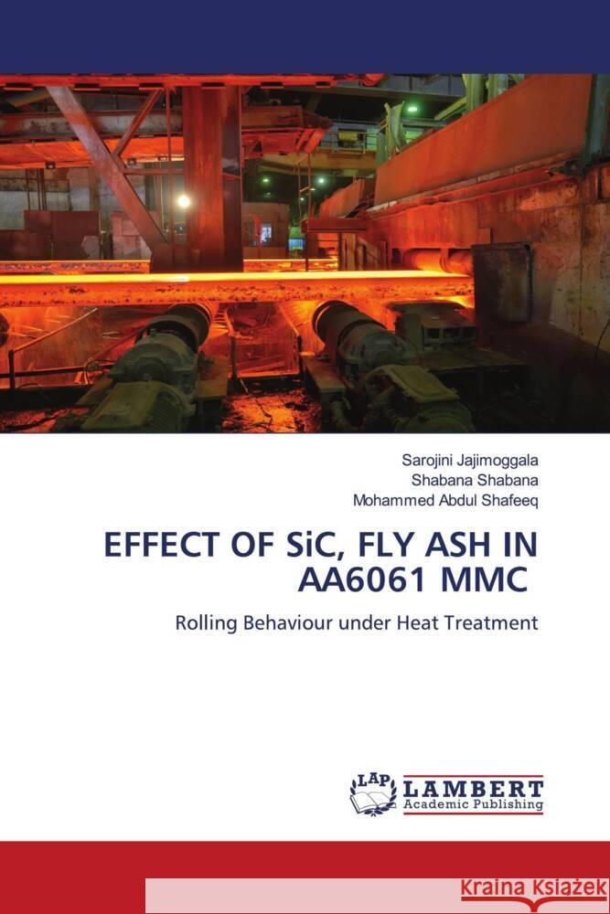 EFFECT OF SiC, FLY ASH IN AA6061 MMC Jajimoggala, Sarojini, Shabana, Shabana, Shafeeq, Mohammed Abdul 9786205501641