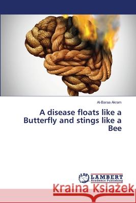 A disease floats like a Butterfly and stings like a Bee Al-Baraa Akram 9786205501788