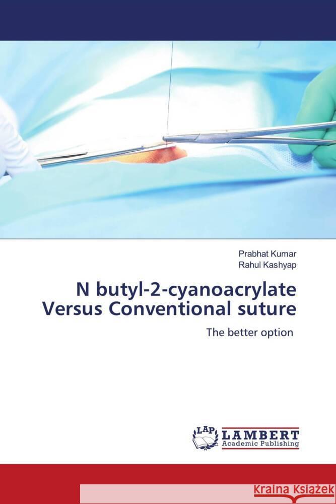 N butyl-2-cyanoacrylate Versus Conventional suture Prabhat Kumar Rahul Kashyap 9786205501832 LAP Lambert Academic Publishing