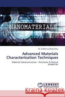 Advanced Materials Characterization Techniques Dr Subhamoy Singha Roy 9786205501900