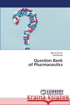 Question Bank of Pharmaceutics Beena Kumari, Sunil Kumar 9786205501917 LAP Lambert Academic Publishing
