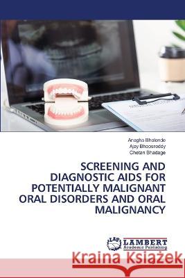 Screening and Diagnostic AIDS for Potentially Malignant Oral Disorders and Oral Malignancy Anagha Bhelonde, Ajay Bhoosreddy, Chetan Bhadage 9786205501924