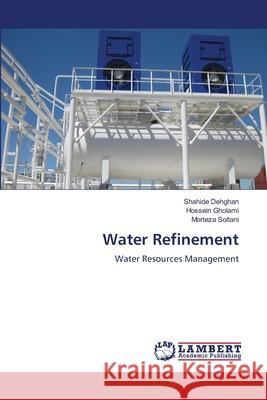Water Refinement Shahide Dehghan, Hossein Gholami, Morteza Soltani 9786205502112
